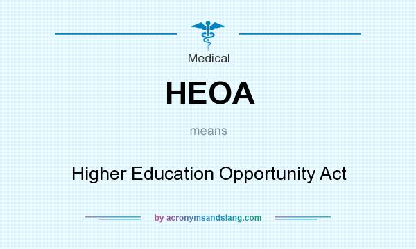 What does HEOA mean? It stands for Higher Education Opportunity Act
