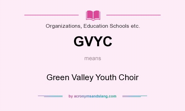 What does GVYC mean? It stands for Green Valley Youth Choir