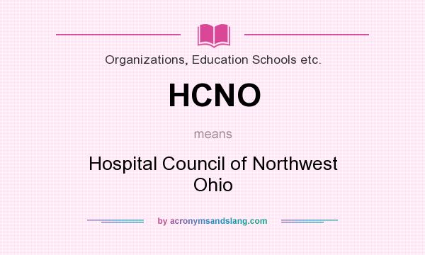 What does HCNO mean? It stands for Hospital Council of Northwest Ohio