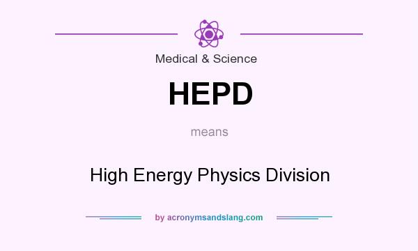 What does HEPD mean? It stands for High Energy Physics Division