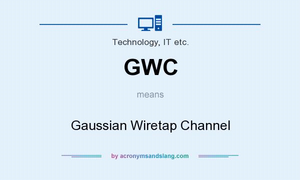 What does GWC mean? It stands for Gaussian Wiretap Channel