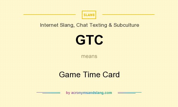 What does GTC mean? It stands for Game Time Card