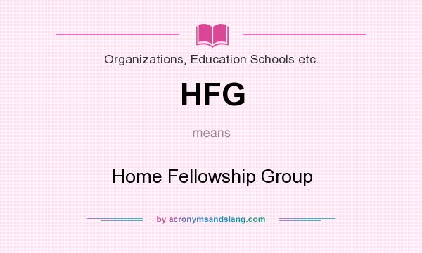 What does HFG mean? It stands for Home Fellowship Group