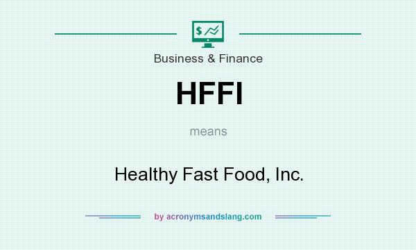 What does HFFI mean? It stands for Healthy Fast Food, Inc.