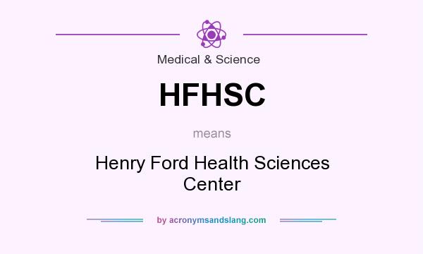 What does HFHSC mean? It stands for Henry Ford Health Sciences Center