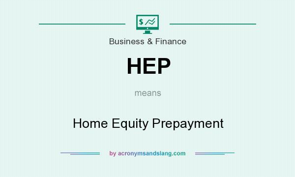 What does HEP mean? It stands for Home Equity Prepayment
