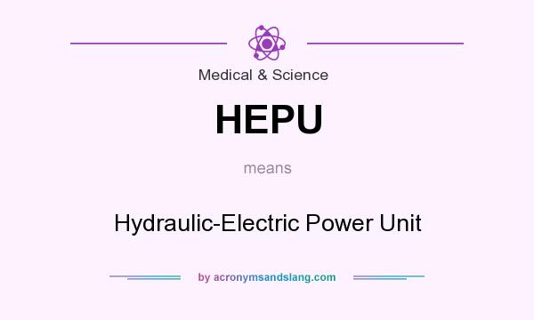 What does HEPU mean? It stands for Hydraulic-Electric Power Unit