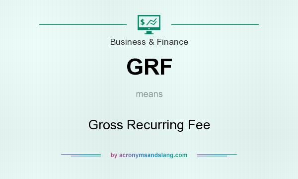 What does GRF mean? It stands for Gross Recurring Fee
