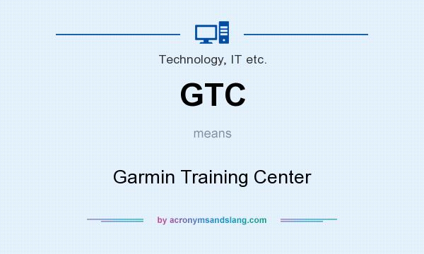What does GTC mean? It stands for Garmin Training Center