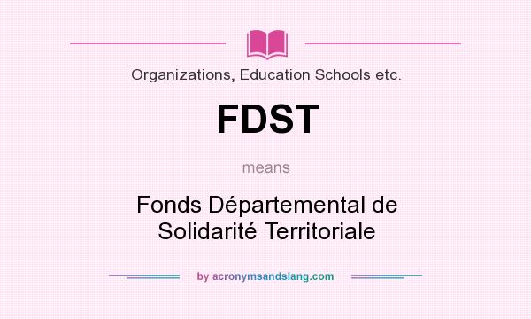 What does FDST mean? It stands for Fonds Départemental de Solidarité Territoriale