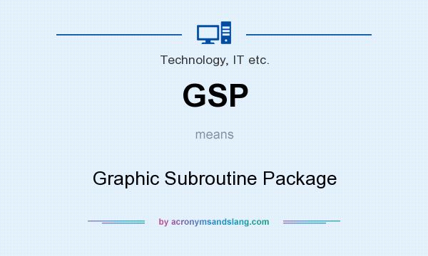 What does GSP mean? It stands for Graphic Subroutine Package