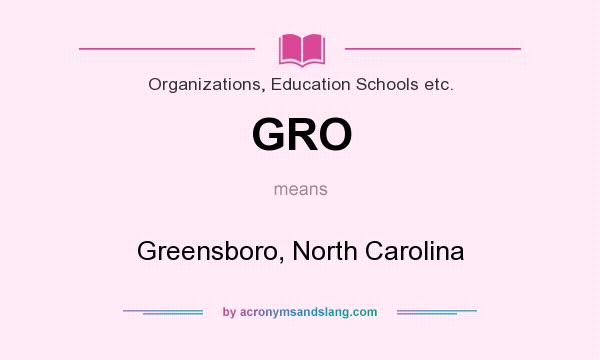 What does GRO mean? It stands for Greensboro, North Carolina