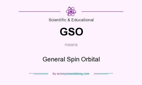 What does GSO mean? It stands for General Spin Orbital