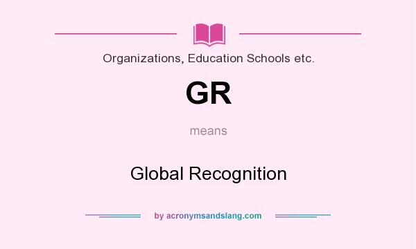What does GR mean? It stands for Global Recognition