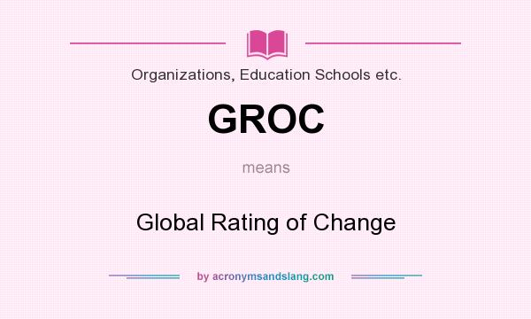 What does GROC mean? It stands for Global Rating of Change