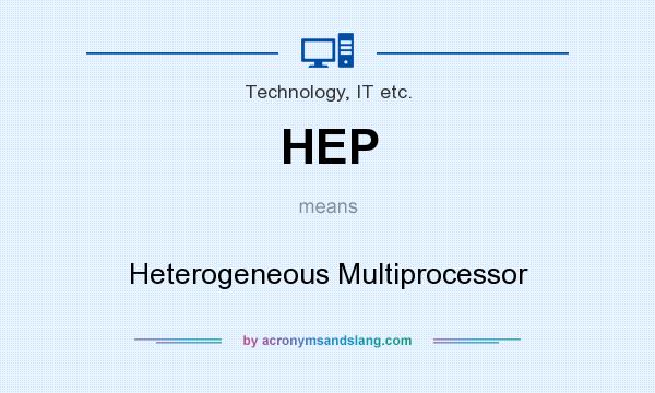 What does HEP mean? It stands for Heterogeneous Multiprocessor