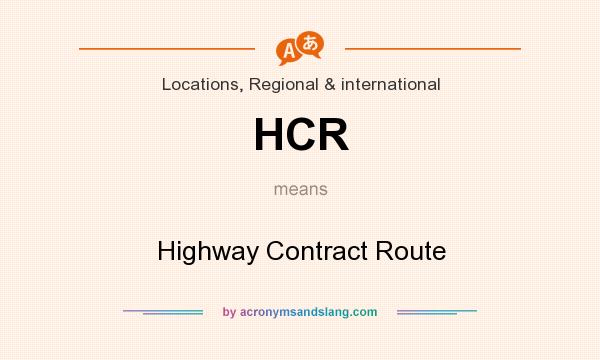 What does HCR mean? It stands for Highway Contract Route