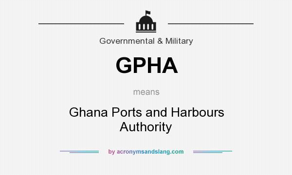 What does GPHA mean? It stands for Ghana Ports and Harbours Authority