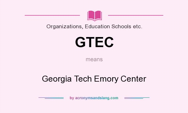 What does GTEC mean? It stands for Georgia Tech Emory Center