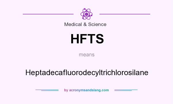 What does HFTS mean? It stands for Heptadecafluorodecyltrichlorosilane