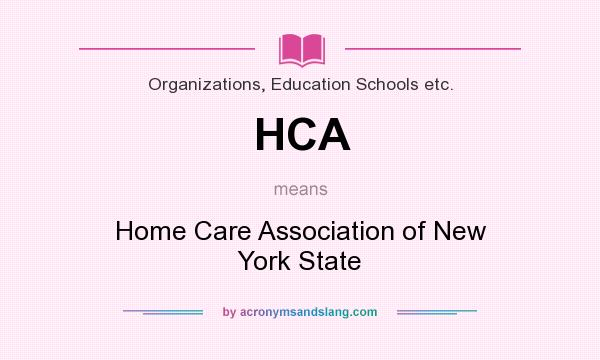 What does HCA mean? It stands for Home Care Association of New York State