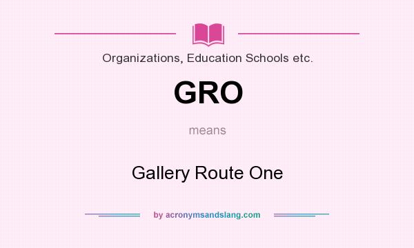 What does GRO mean? It stands for Gallery Route One