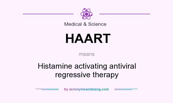 What does HAART mean? It stands for Histamine activating antiviral regressive therapy