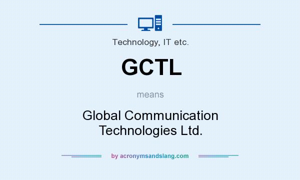 What does GCTL mean? It stands for Global Communication Technologies Ltd.