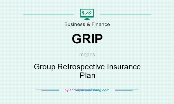 What does GRIP mean? It stands for Group Retrospective Insurance Plan
