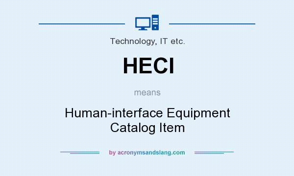What does HECI mean? It stands for Human-interface Equipment Catalog Item
