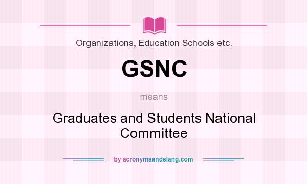 What does GSNC mean? It stands for Graduates and Students National Committee