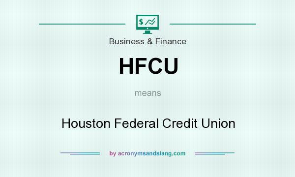 What does HFCU mean? It stands for Houston Federal Credit Union