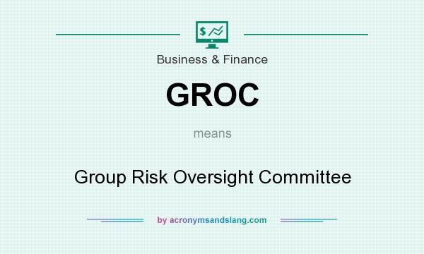 What does GROC mean? It stands for Group Risk Oversight Committee