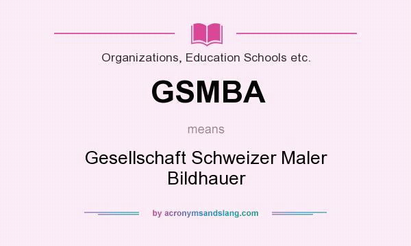 What does GSMBA mean? It stands for Gesellschaft Schweizer Maler Bildhauer