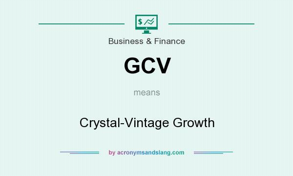 What does GCV mean? It stands for Crystal-Vintage Growth
