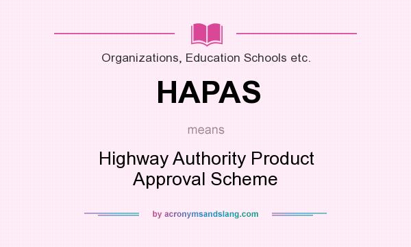 What does HAPAS mean? It stands for Highway Authority Product Approval Scheme
