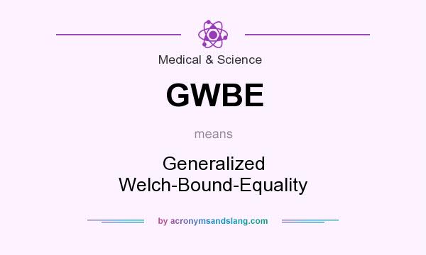 What does GWBE mean? It stands for Generalized Welch-Bound-Equality