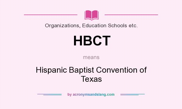 What does HBCT mean? It stands for Hispanic Baptist Convention of Texas