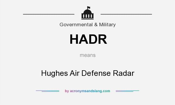 What does HADR mean? It stands for Hughes Air Defense Radar