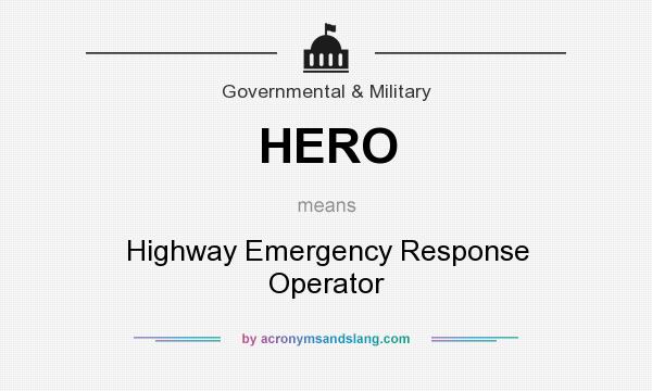 What does HERO mean? It stands for Highway Emergency Response Operator