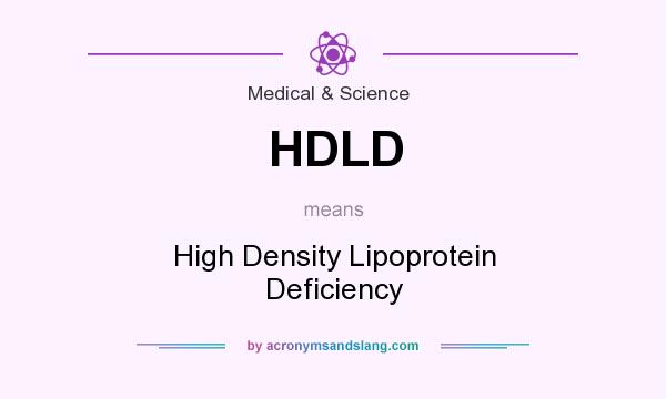 What does HDLD mean? It stands for High Density Lipoprotein Deficiency