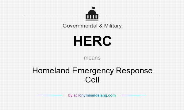 What does HERC mean? It stands for Homeland Emergency Response Cell