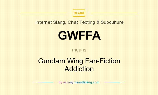 What does GWFFA mean? It stands for Gundam Wing Fan-Fiction Addiction