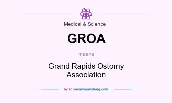 What does GROA mean? It stands for Grand Rapids Ostomy Association