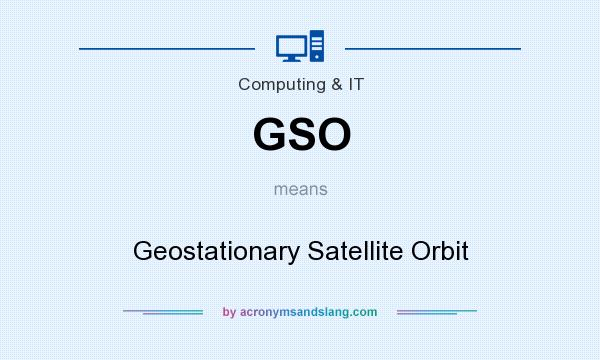 What does GSO mean? It stands for Geostationary Satellite Orbit