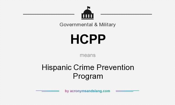 What does HCPP mean? It stands for Hispanic Crime Prevention Program
