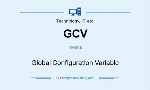 What does GCV mean? It stands for Global Configuration Variable