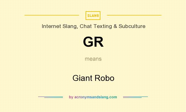 What does GR mean? It stands for Giant Robo