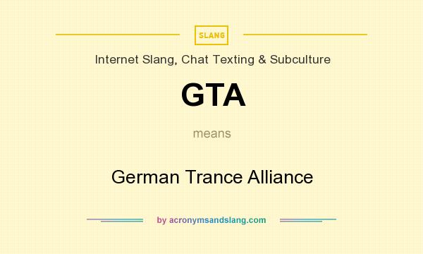 What does GTA mean? It stands for German Trance Alliance