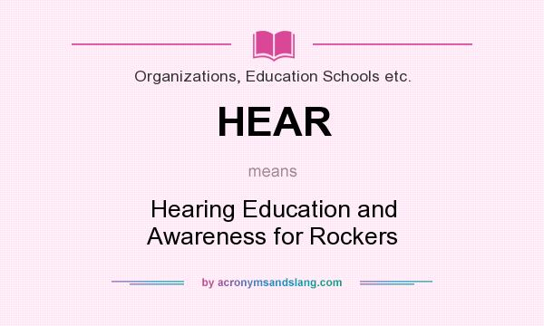 What does HEAR mean? It stands for Hearing Education and Awareness for Rockers